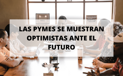 El 47% de las pymes se muestran optimistas ante el futuro