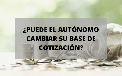¿Puede cambiar el autónomo su base de cotización?