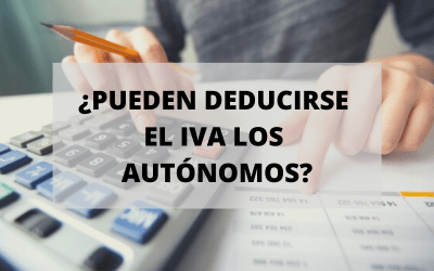¿Puedo deducirme el IVA si soy autónomo?
