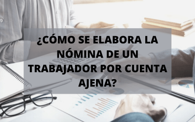 ¿Cómo se elabora la nómina de un trabajador por cuenta ajena?